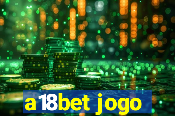 a18bet jogo